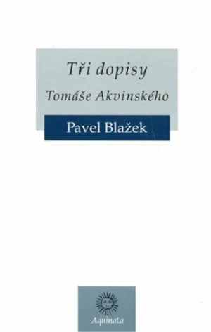 Tři dopisy Tomáše Akvinského - Pavel Blažek