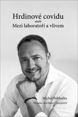 Hrdinové covidu aneb Mezi laboratoří a vlivem - Michal Pohludka