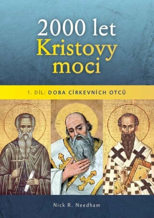 2000 let Kristovy moci 1. díl - Doba církevních otců - Nick R. Needham