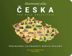 Ilustrovaný atlas Česka pro malé objevitele - Kateřina Hubertová