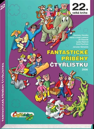 Fantastické příběhy Čtyřlístku z roku 2006 / 22. velká kniha - Ljuba Štíplová, Hana Lamková, Stanislav Havelka, Josef Lamka, Jiří Poborák