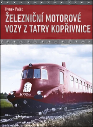 Železniční motorové vozy z Tatry Kopřivnice - Hynek Palát