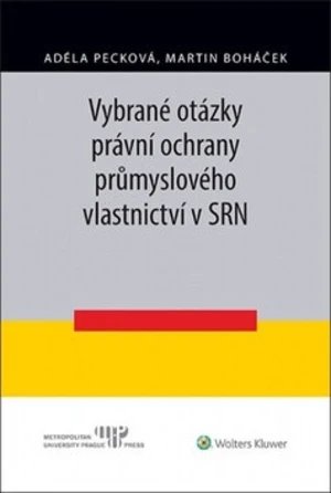 Vybrané otázky právní ochrany průmyslového vlastnictví v SRN - Martin Boháček, Adéla Pecková