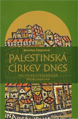 Palestinská církev dnes - Monika Šlajerová