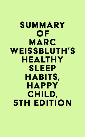 Summary of Marc Weissbluth's Healthy Sleep Habits, Happy Child, 5th Edition