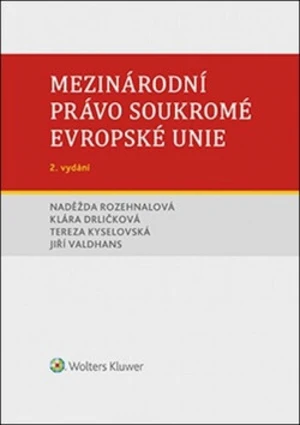 Mezinárodní právo soukromé Evropské unie - Naděžda Rozehnalová, Jiří Valdhans, Klára Drličková, Tereza Kyselovská