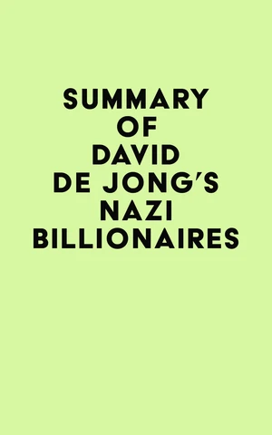 Summary of David De Jong's Nazi Billionaires