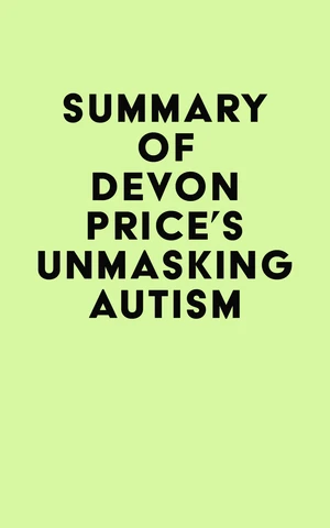 Summary of Devon Price's Unmasking Autism