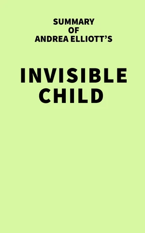 Summary of Andrea Elliott's Invisible Child