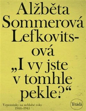 „I vy jste v tomhle pekle?“ - Alžběta Sommerová Lefkovitsová - e-kniha