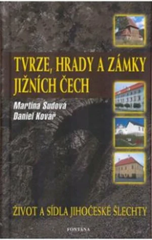 Tvrze, hrady a zámky jižních Čech - Daniel Kovář, Martina Sudová