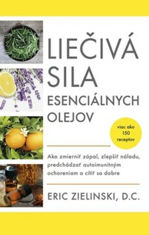 Liečivá sila esenciálnych olejov - Eric Zielinski