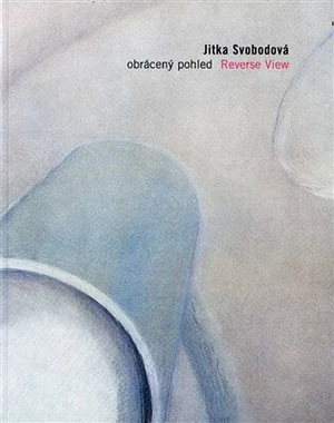 Jitka Svobodová. Obrácený pohled / Reverse View - Jitka Svobodová