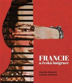 Francie a česká imigrace - Lubomír Martínek, Stanislav Brouček