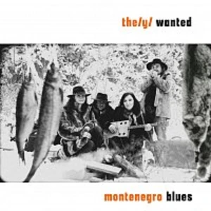 THE(y) WANTED – Montenegro Blues