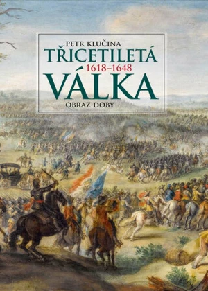 Třicetiletá válka – obraz doby - Petr Klučina