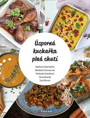 Úsporná kuchařka plná chutí - Barbora Charvátová, Tea Olivová, Markéta Chovancová, Ilona Bansal, Michaela Smolková