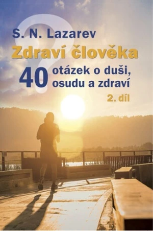 Zdraví člověka - 40 otázek o duši, osudu a zdraví 2 - Sergej N. Lazarev