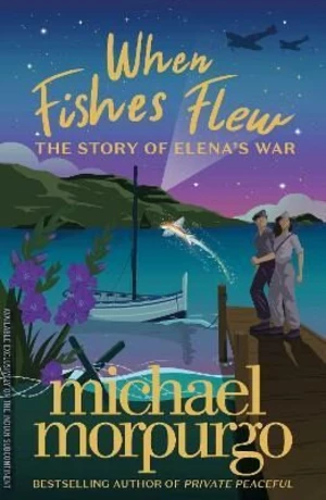 When Fishes Flew : The Story of Elena´s War - Michael Morpurgo