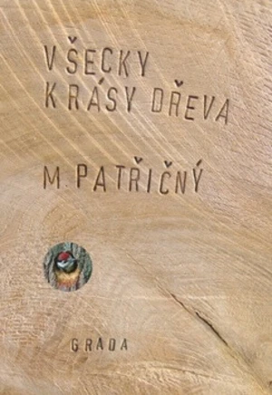 Všecky krásy dřeva - Martin Patřičný