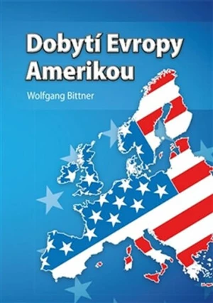 Dobytí Evropy Amerikou - Bittner Wolfgang