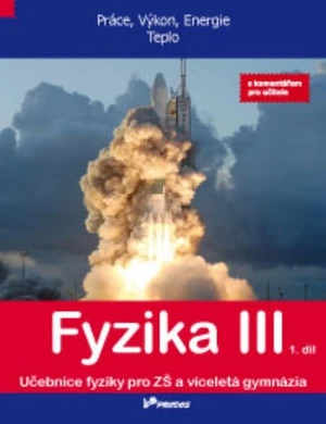 Fyzika III - učebnice 1.díl s komentářem pro učitele 8.r. ZŠ (Práce, Výkon, Energie, Teplo)