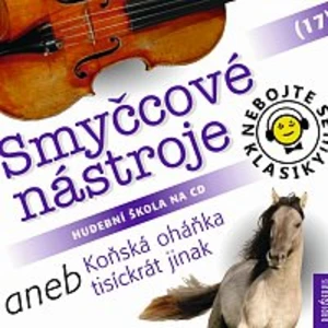 Různí interpreti – Nebojte se klasiky! (17) Smyčcové nástroje aneb Koňská oháňka tisíckrát jinak