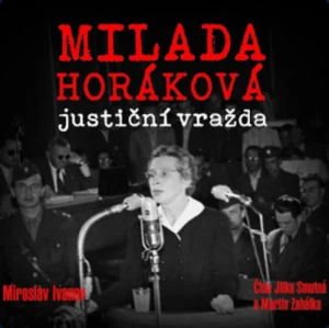 Milada Horáková: justiční vražda - Miroslav Ivanov, Jitka Smutná - audiokniha