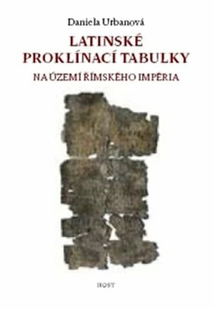 Latinské proklínací tabulky na území římského impéria - Daniela Urbanová