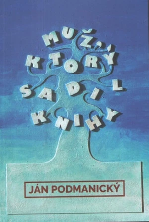 Muž ktorý sadil knihy - Ján Podmanický