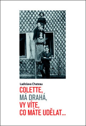 Colette, má drahá, vy víte, co máte udělat... - Ladislava Chateau