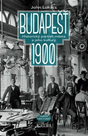 Budapešť 1900 - John Lukacs