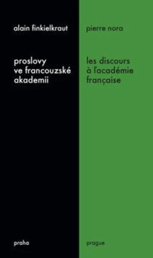 Proslovy ve francouzské akademii / Les discours á ?académie francaise - Alain Finkielkraut, Pierre Nora