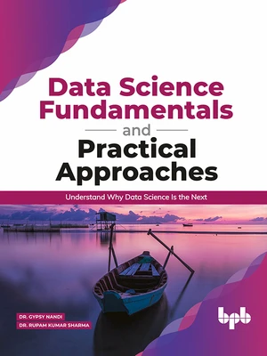 Data Science Fundamentals and Practical Approaches