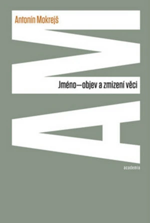 Jméno - objev a zmizení věci - Antonín Mokrejš