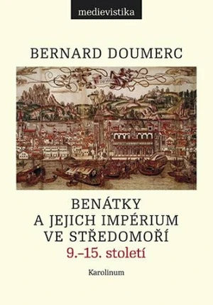 Benátky a jejich impérium ve Středomoří - Bernard Doumerc