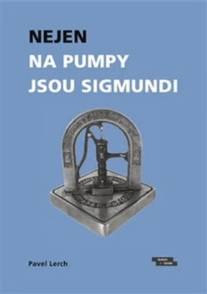 Nejen na pumpy jsou Sigmundi - Pavel Lerch