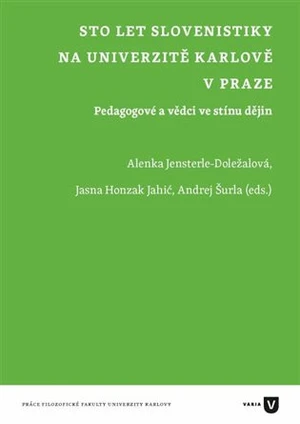 Sto let slovenistiky na Univerzitě Karlově v Praze - Alenka Doležalová - Jensterle, Jansa Honzak Jahić, Andrej Šurla