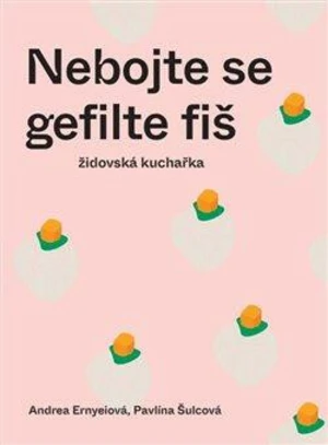 Nebojte se gefilte fiš - Pavlína Šulcová, Andrea Ernyeiová