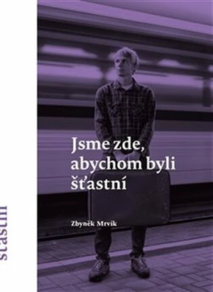 Jsme zde, abychom byli šťastní - Zbyněk Mrvík