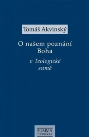 O našem poznání Boha v Teologické sumě - Tomáš Akvinský, Tomáš Machula