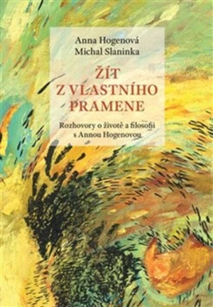 Žít z vlastního pramene - Anna Hogenová, Michal Slaninka