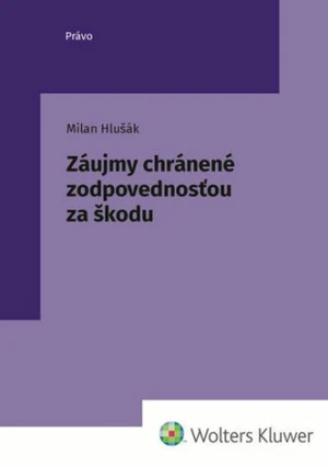 Záujmy chránené zodpovednosťou za škodu - Milan Hlušák