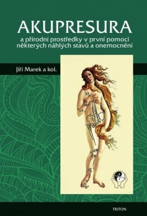 Akupresura a přírodní prostředky první pomoci některých náhlých stavů a onemocnění - Jiří Marek - e-kniha