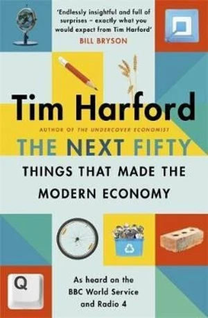 The Next Fifty Things that Made the Modern Economy - Tim Harford