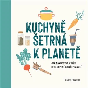 Kuchyně šetrná k planetě - Edwards Karen