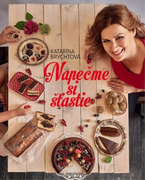 Napečme si šťastie - Katarína Brychtová