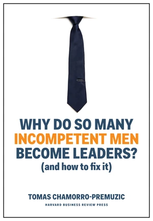 Why Do So Many Incompetent Men Become Leaders?