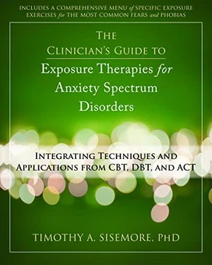 The Clinician's Guide to Exposure Therapies for Anxiety Spectrum Disorders