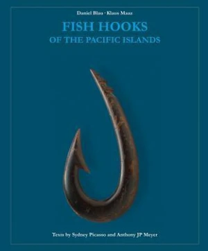 Fish Hooks of the Pacific Islands : A Pictorial Guide to the Fish Hooks from the Peoples of the Pacific Islands - Blau Daniel